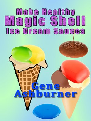 cover image of Make Healthy Magic Shell Ice Cream Sauces